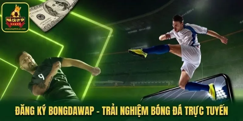 Đăng Ký Bongdawap - Trải Nghiệm Bóng Đá Trực Tuyến An Toàn