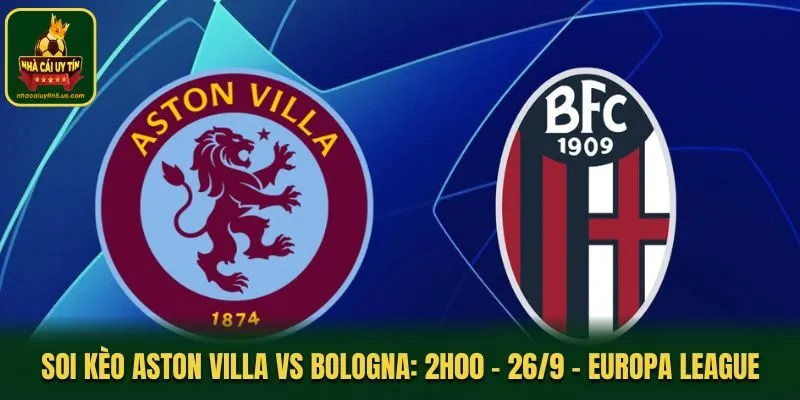 Soi Kèo Aston Villa vs Bologna: 2h00 - 26/9 - Europa League
