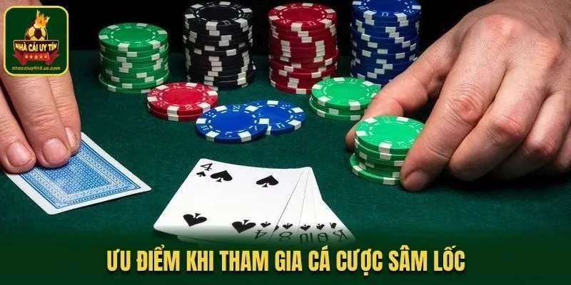 Ưu điểm khi tham gia cá cược Sâm Lốc
